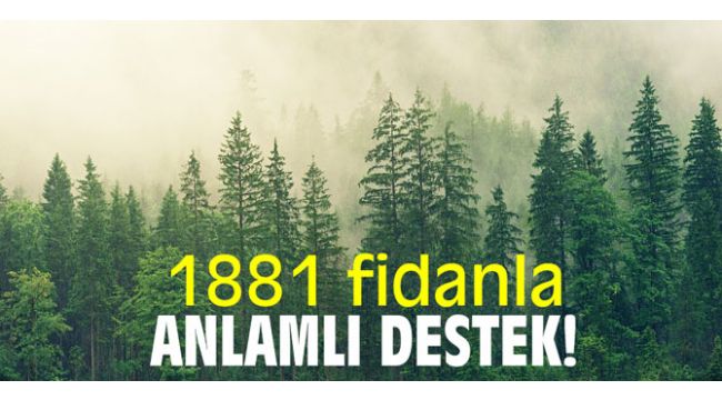 1881 fidanla anlamlı destek!