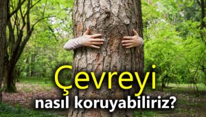 Çevreyi nasıl koruyabiliriz?