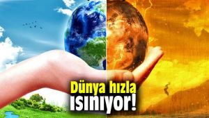 Dünya hızla ısınıyor!