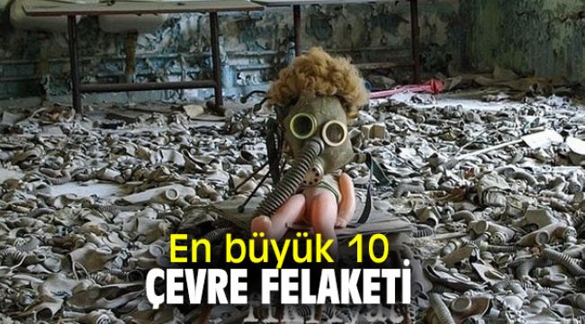 En büyük 10 çevre felaketi