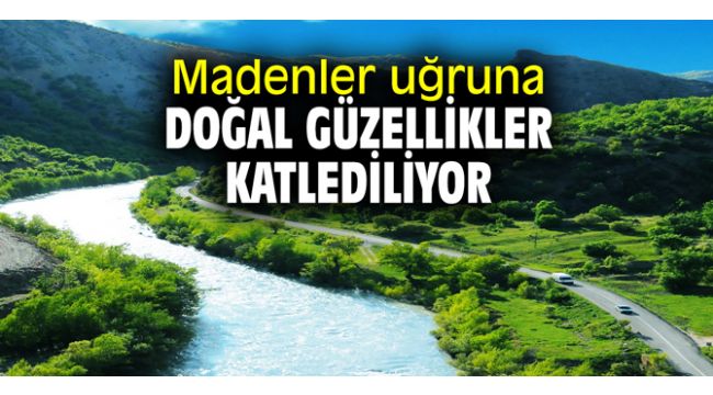 madenler ugruna dogal guzellikler katlediliyor cevre medya cevre