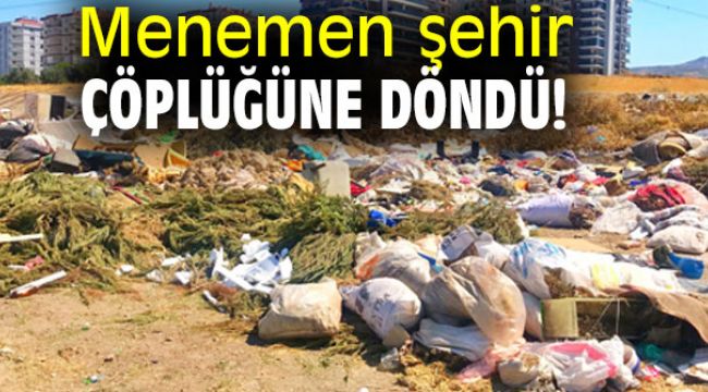 Menemen şehir çöplüğüne döndü!