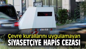 Çevre kurallarını uygulamayan siyasetçiye hapis cezası