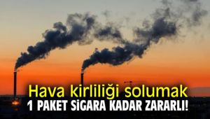 Hava kirliliği solumak 1 paket sigara kadar zararlı!