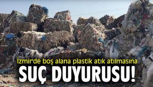 İzmir'de boş alana plastik atık atılmasına suç duyurusu!