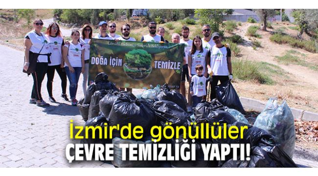 İzmir'de gönüllüler çevre temizliği yaptı!