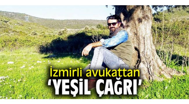 İzmirli avukattan ‘Yeşil Çağrı’