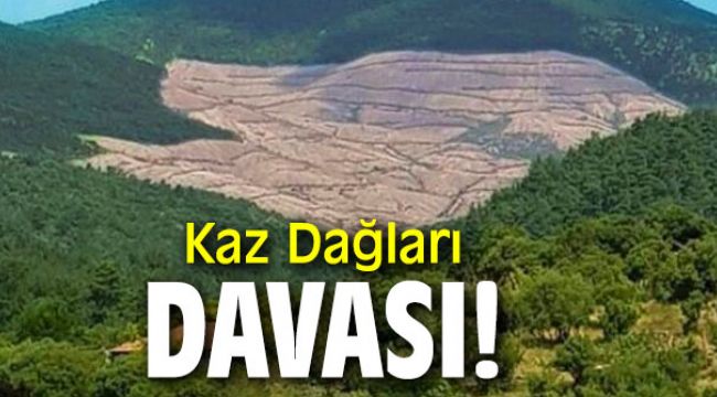 Kaz Dağları davası!