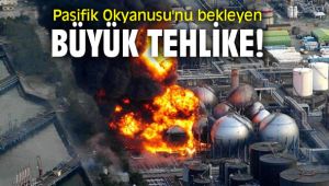 Pasifik Okyanusu'nu bekleyen büyük tehlike!