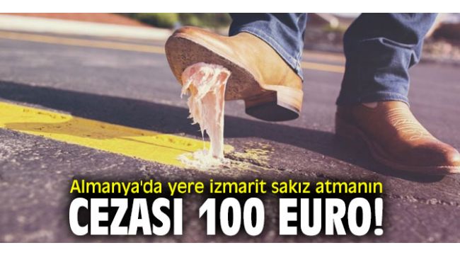 Almanya'da yere izmarit sakız atmanın cezası 100 euro!