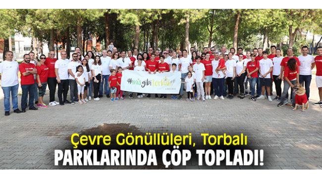 Çevre Gönüllüleri, Torbalı parklarında çöp topladı!