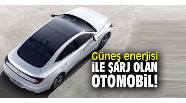 Çevreci otomobil, güneş enerjisi ile şarj oluyor!