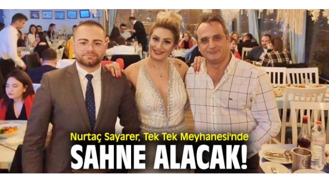 Nurtaç Sayarer, Tek Tek Meyhanesi'nde sahne alacak!