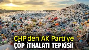 CHP'den AK Parti'ye çöp ithalatı tepkisi!