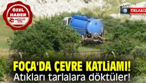 Foça'da çevre katliamı! Atıkları tarlalara döktüler!