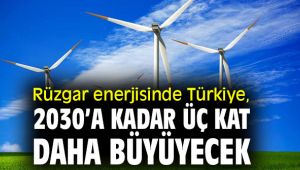 Rüzgar enerjisinde  Türkiye, 2030’a kadar üç kat daha büyüyecek