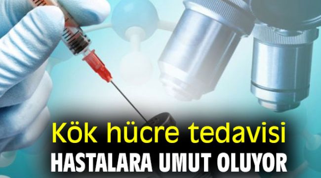 Kök hücre tedavisi hastalara umut oluyor