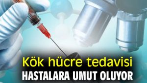 Kök hücre tedavisi hastalara umut oluyor