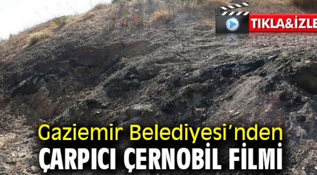 Gaziemir Belediyesi'nden çarpıcı Çernobil filmi