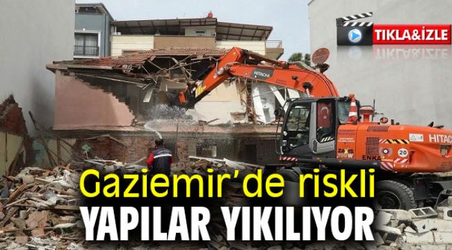 Gaziemir’de riskli yapılar yıkılıyor