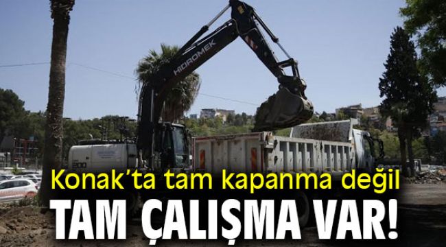 Konak’ta tam kapanma değil, tam çalışma var!