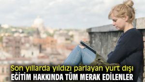 Son yıllarda yıldızı parlayan yurt dışı eğitim hakkında tüm merak edilenler