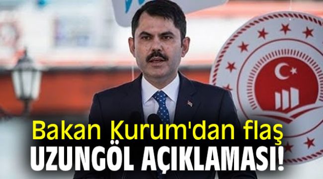 Bakan Kurum'dan flaş Uzungöl açıklaması!