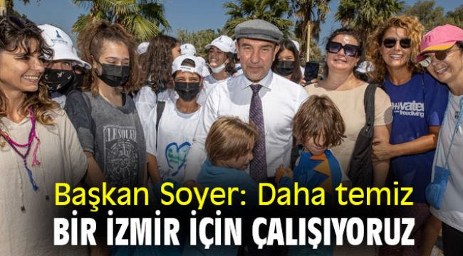 Başkan Soyer: Daha temiz bir İzmir için çalışıyoruz