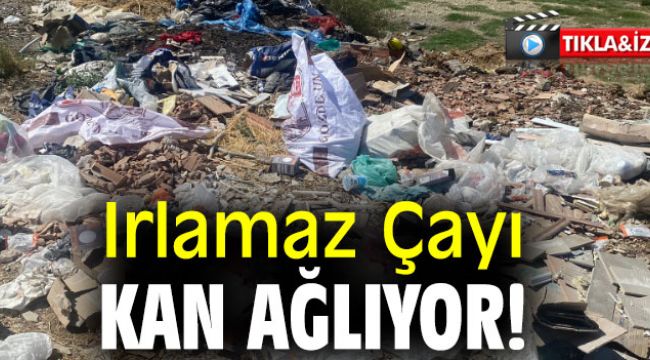 Irlamaz Çayı kan ağlıyor!