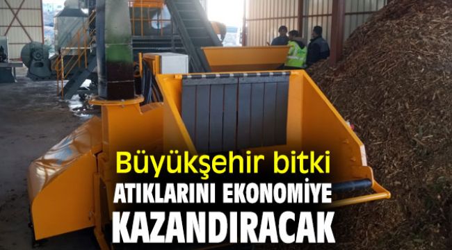 İzmir Büyükşehir Belediyesi, bitki atıklarını ekonomiye kazandıracak