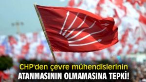 CHP'den çevre mühendislerinin atanmasının olmamasına tepki!