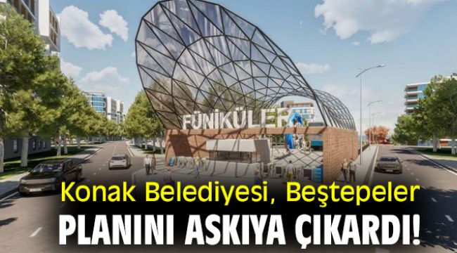 Konak Belediyesi, Beştepeler planını askıya çıkardı!