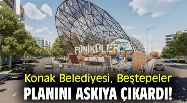 Konak Belediyesi, Beştepeler planını askıya çıkardı!