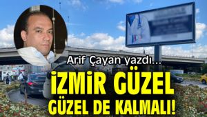 İZMİR GÜZEL, GÜZEL DE KALMALI!