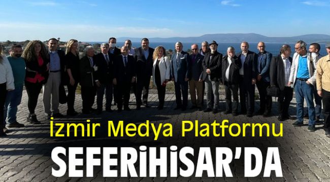 İzmir Medya Platformu Seferihisar’da