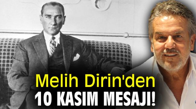 Melih Dirin'den 10 Kasım mesajı!