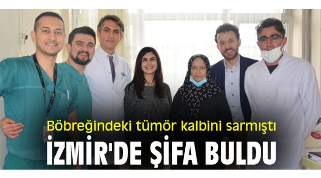 Böbreğindeki tümör kalbini sarmıştı, İzmir'de şifa buldu