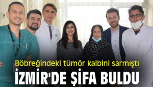 Böbreğindeki tümör kalbini sarmıştı, İzmir'de şifa buldu
