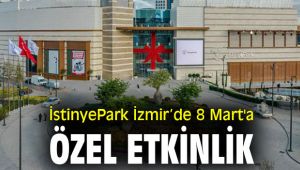 İstinyePark İzmir’de 8 Mart'a özel etkinlik