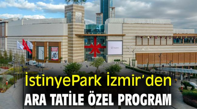 İstinyePark İzmir’den ara tatile özel program