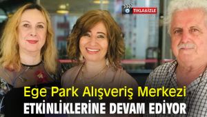 Ege Park Alışveriş Merkezi, etkinliklerine devam ediyor