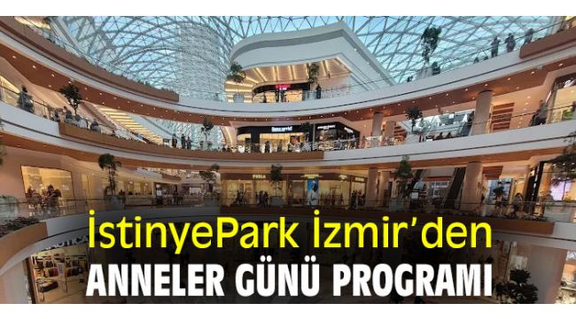 İstinyePark İzmir’den Anneler Günü programı