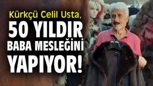 Kürkçü Celil Usta, 50 yıldır baba mesleğini yapıyor!