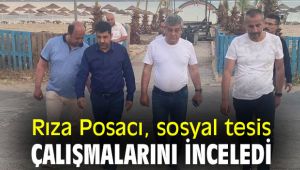 Rıza Posacı, sosyal tesis çalışmalarını inceledi