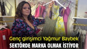 Genç girişimci Yağmur Baybek, sektörde marka olmak istiyor