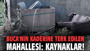 Buca'nın kaderine terk edilen mahallesi: Kaynaklar!
