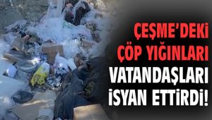 Çeşme'deki çöp yığınları vatandaşları isyan ettirdi!